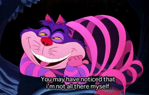 alice in wonderland #cheshire cat #not all there #movie quote