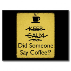 Keep Calm and Did Someone Say Coffee Postcard
