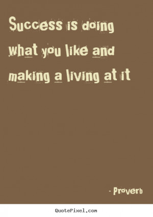 Success quote - Success is doing what you like and making a living at ...