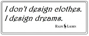 Design dreams and fashion. ♥Fashion quotes ♥