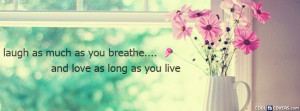 Laugh And Love As Much As You Breath Facebook Cover
