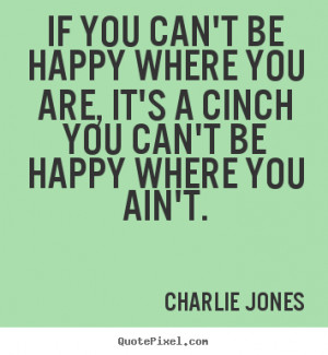 picture quotes about inspirational - If you can't be happy where you ...