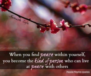 When you find peace within yourself, you become the kind of person ...