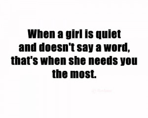 ... and doesn t say a word that s when she needs you the most girl quotes