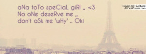 ANa ToTo SpeCiaL GiRl ,, 3 No ONe DeseRve Me ,,Don't ASk Me 'wHy ...
