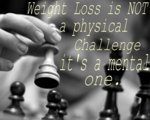 Life Quote – Weight loss is not a physical challenge, it’s a ...