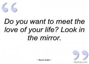 do you want to meet the love of your life byron katie