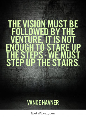 Quotes about motivational - The vision must be followed by the venture ...
