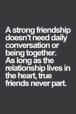 strong friendship doesn’t need daily conversation or being ...