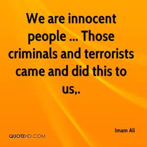 We Are Innocent People Those Criminals And Terrorists Came Did
