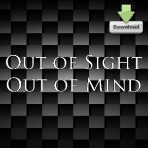 Out of Sight, Out of Mind