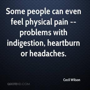 Some people can even feel physical pain -- problems with indigestion ...