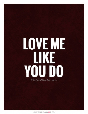 Love me like you do Picture Quote #1