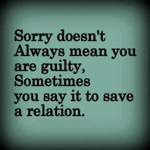 Sorry doesn't always mean you are guilty
