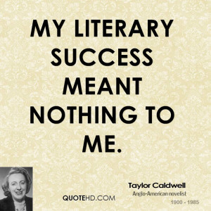 My literary success meant nothing to me.