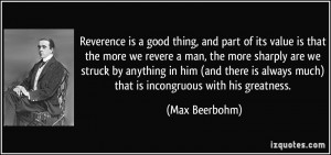 Reverence is a good thing, and part of its value is that the more we ...