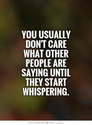 You usually don't care what other people are saying until they start ...