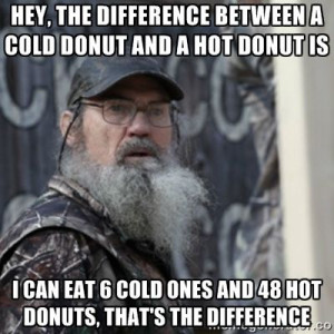 ... cold ones and 48 hot donuts, that's the difference | Si Robertson Duck
