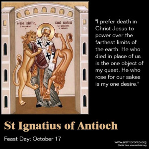 Quote from St. Ignatius of Antioch on his feast day.
