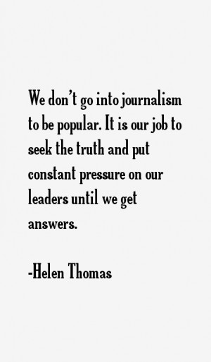 We don't go into journalism to be popular. It is our job to seek the ...