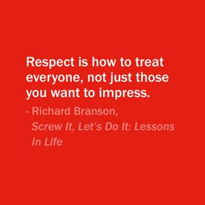 Quote Of The Day: August 17, 2013 - Respect is how to treat everyone ...