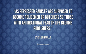 As repressed sadists are supposed to become policemen or butchers so ...