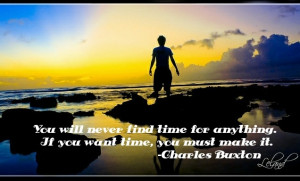 ... for anything. If you want time, you must make it.