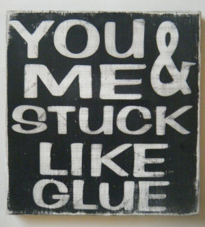 You & Me Stuck Like Glue- Painted and Distressed Sign