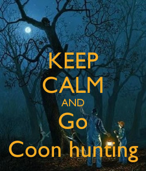 KEEP CALM AND Go Coon hunting