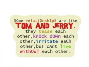 Some relationships are like Tom & Jerry they tease each other, knock ...