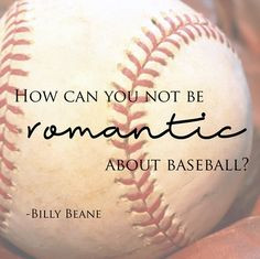 How Can You Not Be Romantic About Baseball. - Billy Beane