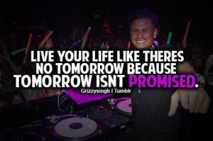 Tomorrow isn't promised.