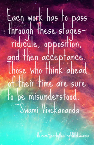 Each work has to pass through these stages—ridicule, opposition, and ...