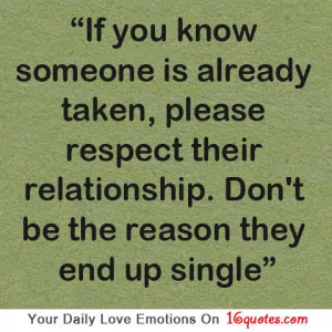 if you know someone is already taken,please respect their relationship ...