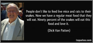 People don't like to feed live mice and rats to their snakes. Now we ...