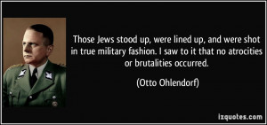 Those Jews stood up, were lined up, and were shot in true military ...