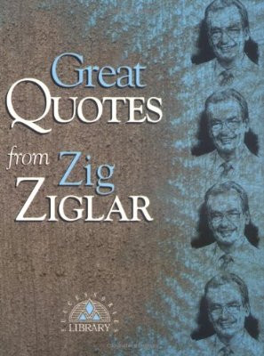 Great Quotes from Zig Ziglar: 250 Inspiring Quotes from the Master ...