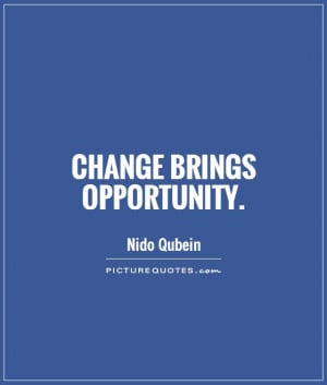 Change Quotes Opportunity Quotes Change Is Good Quotes Nido Qubein ...