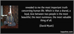 revealed to me the most important truth concerning human life. Which ...