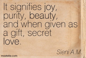 ... Puriaty, Beauty, And When Given As A Gift, Secret Love. - Joy Quotes