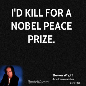 kill for a Nobel Peace Prize.