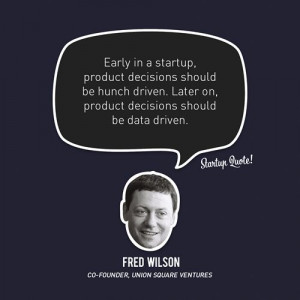 ... driven Later on product decision should be data driven-Fred Wilson