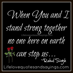 Strong Quotes About Love: When You And Stand Strong Together Quote ...