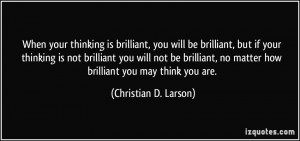 thinking is brilliant, you will be brilliant, but if your thinking ...