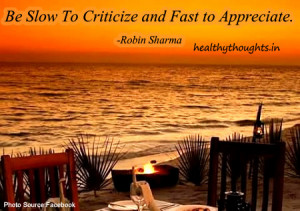 Be slow to criticize and fast to appreciate-Robin Sharma-good-quotes ...