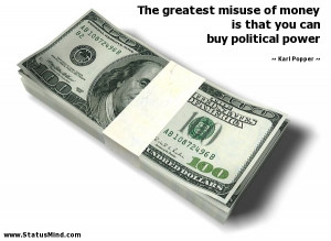 ... that you can buy political power - Karl Popper Quotes - StatusMind.com
