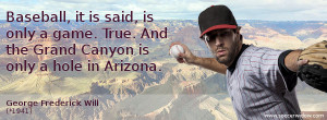 Baseball Quote: Baseball, it is said, is only a game. True. And the ...