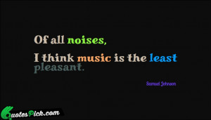 Of All Noises I Think by samuel-johnson Picture Quotes