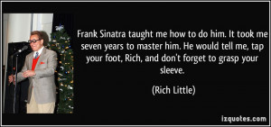 ... your foot, Rich, and don't forget to grasp your sleeve. - Rich Little