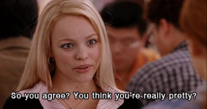Mean Girls GIF Regina George Rachel McAdams You Think You're Really ...